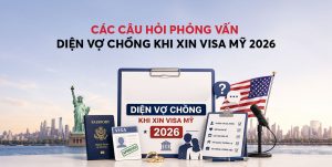 Các Câu Hỏi Phỏng Vấn Diện Vợ Chồng Khi Xin Visa Mỹ 2026
